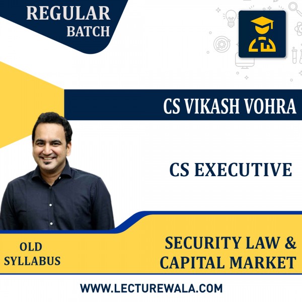CS Executive old Syllabus Securities Laws & Capital Markets Regular Classes By CS Vikas Vohra : Online Classes 