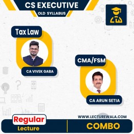 CS Executive Old Syllabus Tax Law & CMA & FSM Regular Course By CA Vivek Gaba & CA ARUN SETIA :  Online classes