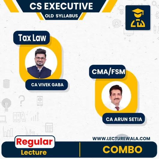 CS Executive Old Syllabus Tax Law & CMA & FSM Regular Course By CA Vivek Gaba & CA ARUN SETIA : Online classes