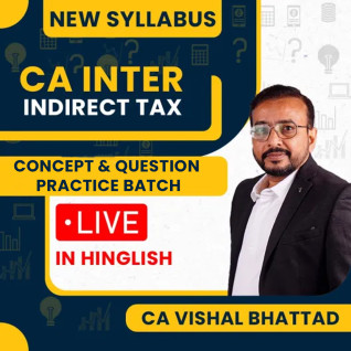 CA Vishal Bhattad Indirect Taxation Fast Track 45 Hrs Concept & Question Practice Batch Live+Recorded For CA Inter