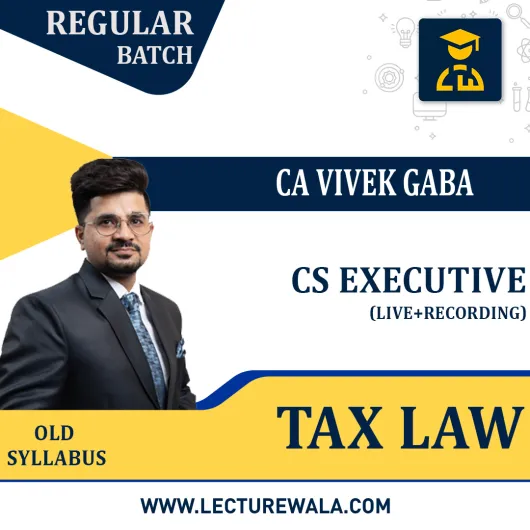 CA Vivek Gaba Tax Law Old Scheme Regular Online Classes For CS Executive: Online classes