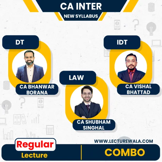 CA Inter ICAI New Pattern Combo (Law, DT, IDT) Regular Batch by CA Shubham Singhal, CA Bhanwar Borana, CA Vishal Bhattad: Online Classes.