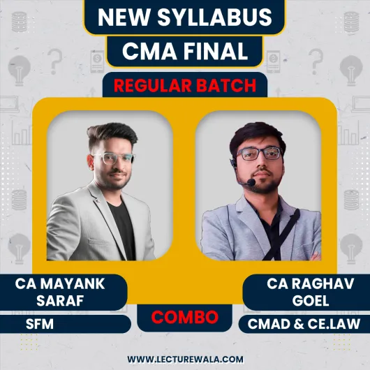 CA Mayank Saraf Strategic Financial Management & CA Raghav Goel CMAD & Corporate And Economic Law Regular Online Classes For CMA Final