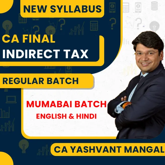 CA Yashvant Mangal Indirect tax Mumbai Batch Offline Classes For CA Final IDT: Face Classes